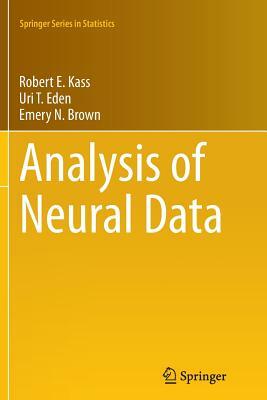 Analysis of Neural Data by Emery N. Brown, Robert E. Kass, Uri T. Eden