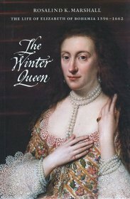 The Winter Queen: The Life of Elizabeth of Bohemia 1596-1662 by Rosalind K. Marshall