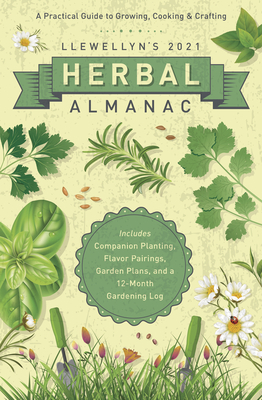 Llewellyn's 2021 Herbal Almanac: A Practical Guide to Growing, Cooking & Crafting by Diana Rajchel, Elizabeth Barrette, James Kambos