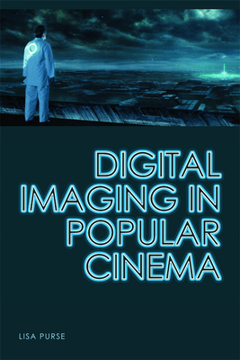 Digital Imaging in Popular Cinema by Lisa Purse