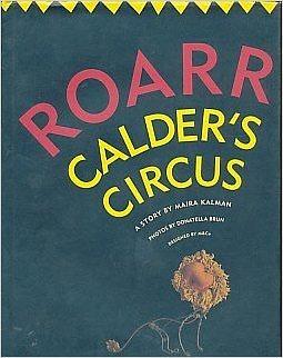 Roarr: Calder's Circus by Maira Kalman