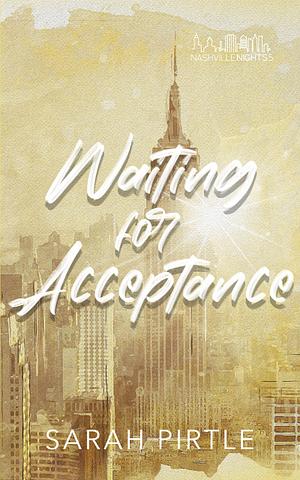 Waiting For Acceptance by Sarah Pirtle