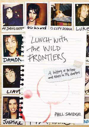 Lunch with the Wild Frontiers: A History of Britpop and Excess in 13-1/2 Chapters by Jane Savidge, Jane Savidge