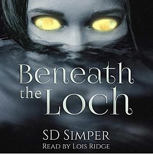 Beneath the Loch by SD Simper