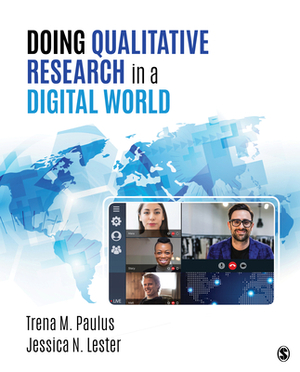 Doing Qualitative Research in a Digital World by Jessica N. Lester, Trena M. Paulus