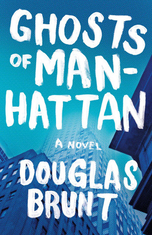 Ghosts of Manhattan by Douglas Brunt