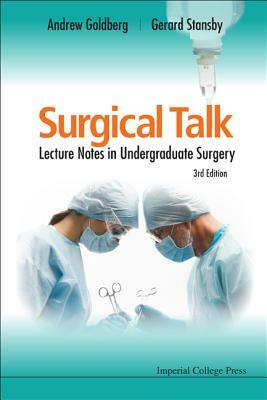 Surgical Talk: Lecture Notes in Undergraduate Surgery (3rd Edition) by Gerard Stansby, Andrew J. Goldberg Obe