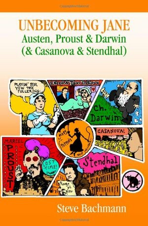 Unbecoming Jane: Austen, Proust & Darwin by Steve Bachmann