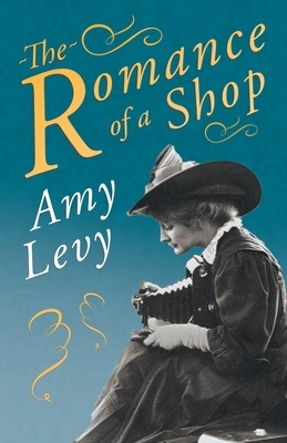 The Romance of a Shop: With a Biography by Richard Garnett by Amy Levy