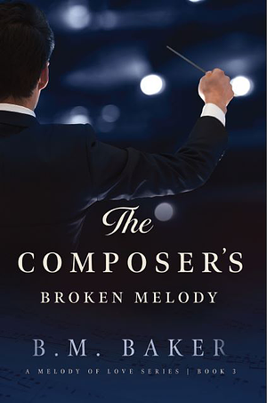 The Composer's Broken Melody by B.M. Baker