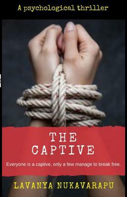 The Captive: Psychological Thriller by Lavanya Nukavarapu