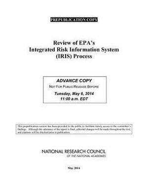 Review of Epa's Integrated Risk Information System (Iris) Process by Division on Earth and Life Studies, Board on Environmental Studies and Toxic, National Research Council