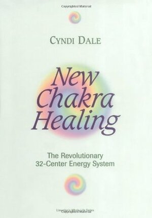 New Chakra Healing: Activate Your 32 Energy Centers by Cyndi Dale