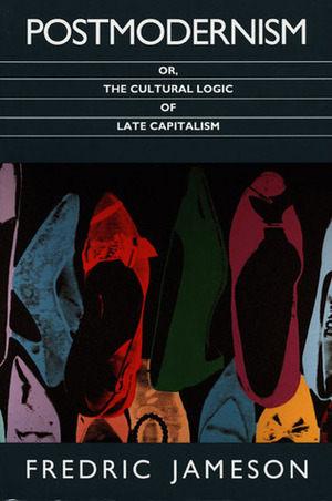 Postmodernism or The cultural logic of late capitalism Post-contemporary interventions by Fredric Jameson