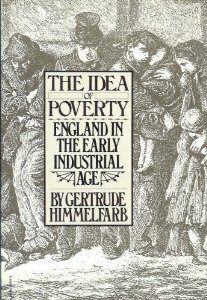 The Idea of Poverty: England In the Early Industrial Age by Gertrude Himmelfarb