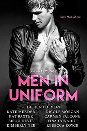 Men In Uniform Anthology by Bisou DeVie, Nicole Morgan, Delilah Devlin, Rebecca Royce, Kate Meader, Kat Baxter, Carmen Falcone, Tina Donahue, Kimberly Nee