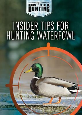 Insider Tips for Hunting Waterfowl by Xina M. Uhl