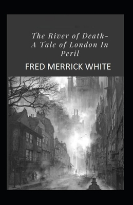 The River of Death: A Tale of London In Peril Illustrated by Fred Merrick White