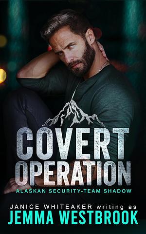 Covert Operation: Alaskan Security-Team Shadow by Janice Whiteaker, Jemma Westbrook