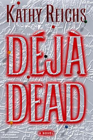 Déjà Dead by Kathy Reichs