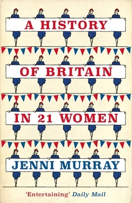A History of Britain in 21 Women: A Personal Selection by Jenni Murray