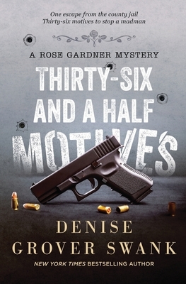 Thirty-Six and a Half Motives: Rose Gardner Mystery #9 by Denise Grover Swank