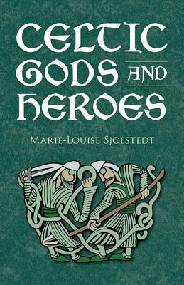 Celtic Gods and Heroes by Marie-Louise Sjoestedt