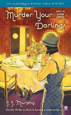 Murder Your Darlings: Algonquin Round Table Mystery by J. J. Murphy