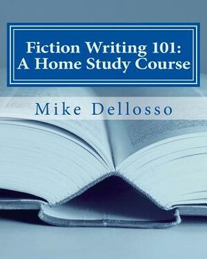 Fiction Writing 101: A Home Study Course: (especially for homeschoolers) by Mike Dellosso