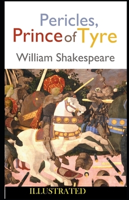 Pericles, Prince of Tyre ILLUSTRATED by William Shakespeare