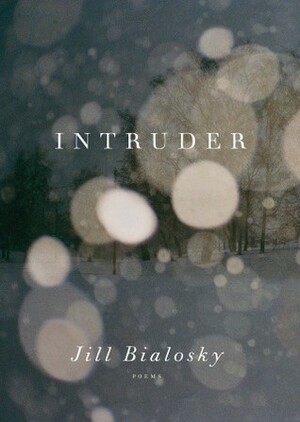 Intruder: Poems by Jill Bialosky