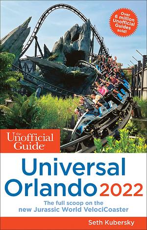 The Unofficial Guide to Universal Orlando 2022 by Seth Kubersky, Seth Kubersky