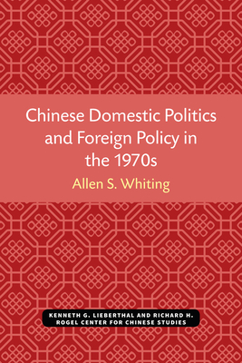 Chinese Domestic Politics and Foreign Policy in the 1970s, Volume 36 by Allen S. Whiting