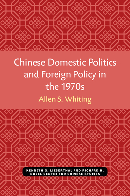 Chinese Domestic Politics and Foreign Policy in the 1970s, Volume 36 by Allen S. Whiting