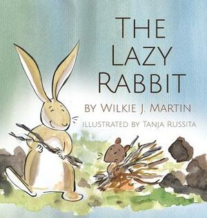 The Lazy Rabbit: Startling New Grim Modern Fable About Laziness With A Rabbit, A Vole And A Fox. by Wilkie J. Martin