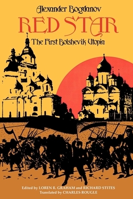 Red Star: The First Bolshevik Utopia by Alexandr Bogdanov, Richard Stites, Loren R. Graham