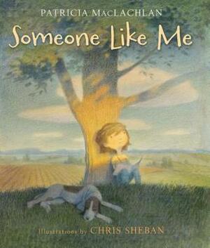 Someone Like Me by Chris Sheban, Patricia MacLachlan