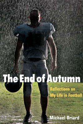 The End of Autumn: Reflections on My Life in Football by Michael Oriard