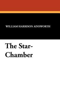 The Star-Chamber by William Harrison Ainsworth