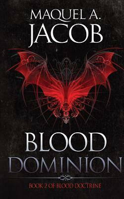 Blood Dominion by Maquel a. Jacob