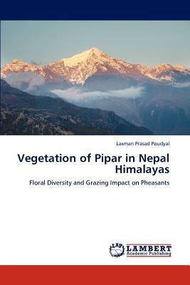 Vegetation of Pipar in Nepal Himalayas by Laxman Prasad Poudyal