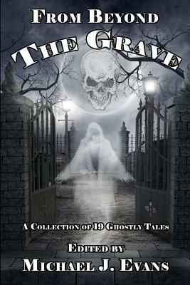 From Beyond the Grave: A Collection of 19 Ghostly Tales by 