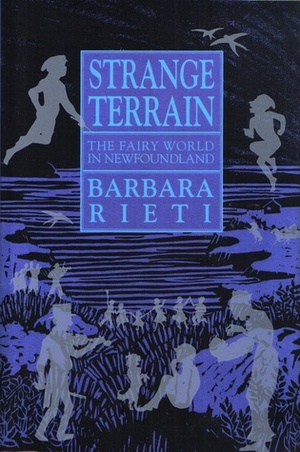 Strange Terrain: The Fairy World In Newfoundland by Barbara Rieti