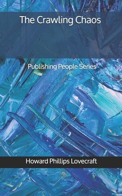 The Crawling Chaos - Publishing People Series by H.P. Lovecraft
