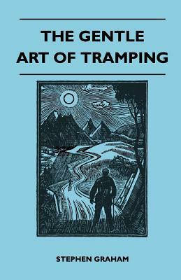 The Gentle Art of Tramping by Stephen Graham