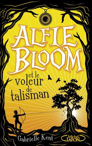 Alfie Bloom et le voleur de talisman by Gabrielle Kent