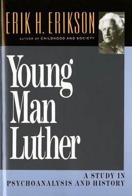 Young Man Luther: A Study in Psychoanalysis and History (Revised) by Erik H. Erikson