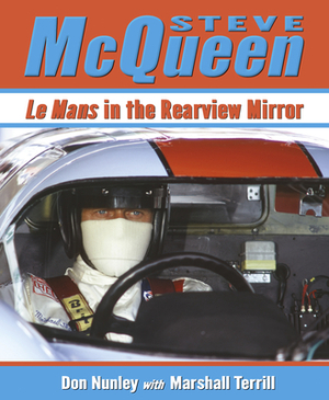 Steve McQueen, Volume 1: Le Mans in the Rearview Mirror by Marshall Terrill, Don Nunley