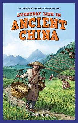 Everyday Life in Ancient China by Kirsten C. Holm