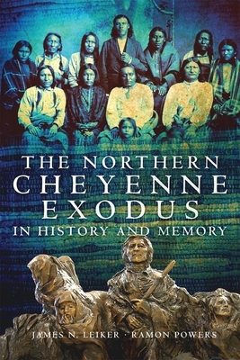 The Northern Cheyenne Exodus in History and Memory by Ramon Powers, James N. Leiker